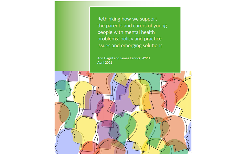 Rethinking how we support the parents and carers of young people with mental health: policy and practice issues and emerging solutions briefing cover