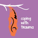 Coping with trauma, chrysalis