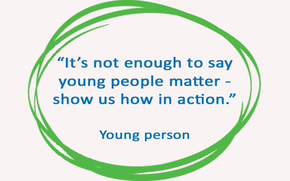 Blue text in a green circle. Text reads: "It's not enough to say young people matter - show us how in action." Quote from young person.