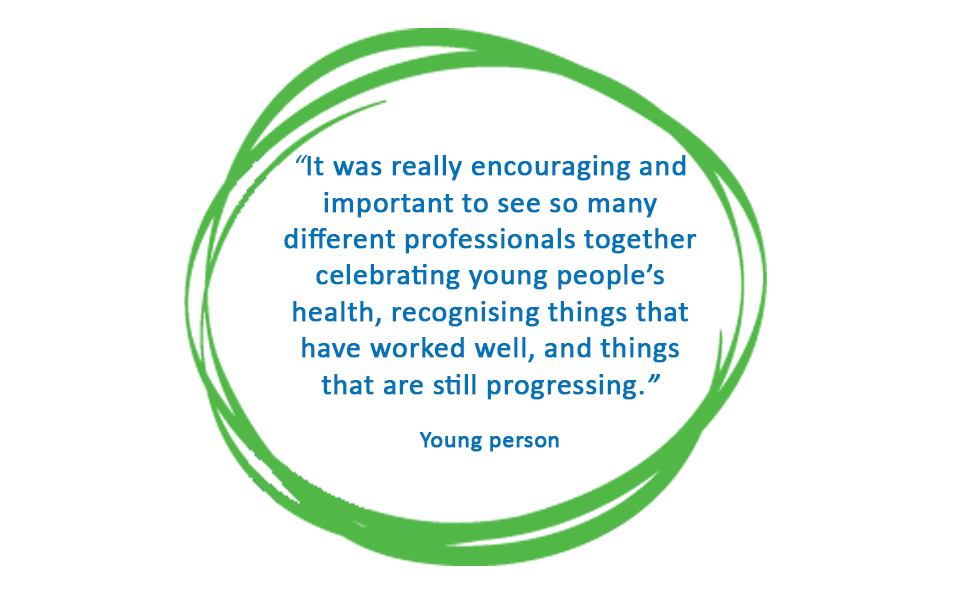 Quote from a young person in blue, inside a green circle. Text reads: "It was really encouraging and important to see so many different professionals together celebrating young people's health, recognising things that have worked well, and things that are still progressing."