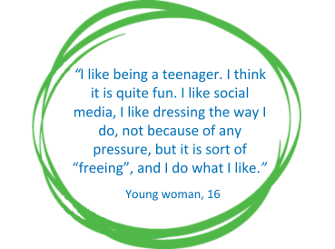 Blue text on a white background in a green circle: “I like being a teenager. I think it is quite fun. I like social media, I like dressing the way I do, not because of any pressure, but it is sort of “freeing”, and I do what I like.”  Young woman, 16